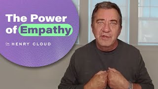 Learn how to transform your relationships through empathy | Dr. Henry Cloud