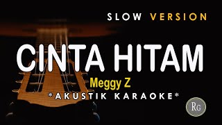 Cinta Hitam - Lagu Meggy Z ( Akustik Karaoke ) SLOW VERSION