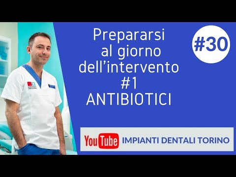 VIDEO 30 COME PREPARARSI AL GIORNO DEGLI IMPIANTI  1  ANTIBIOTICI   IMPIANTI DENTALI TORINO