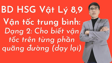 Bồi Dưỡng HSG vật lý 8,9 | Chuyên Đề Vận Tốc Trung Bình (Dạy bổ sung lại cho các bạn)