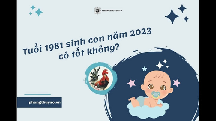 Sinh năm 1981 bao nhiêu tuổi năm 2023 năm 2024