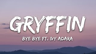 Gryffin - Bye Bye (Lyrics) ft. Ivy Adara
