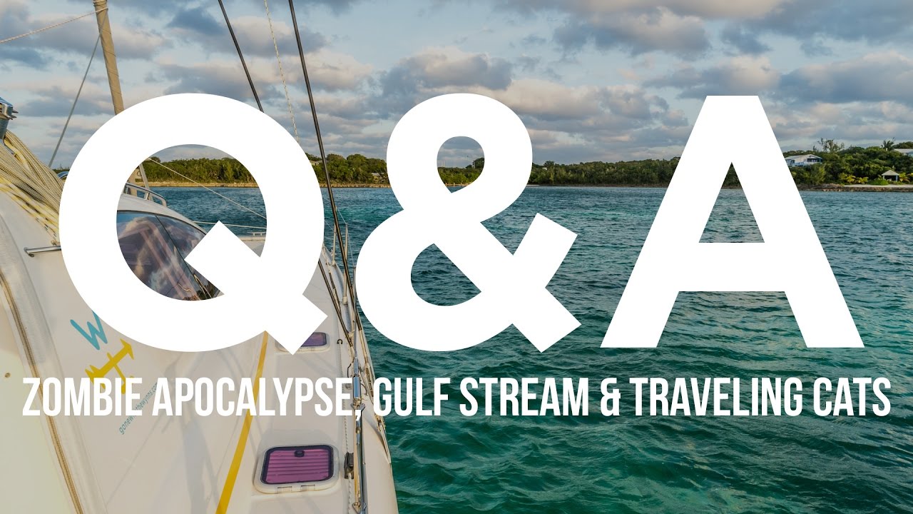 Q & A: Zombie Apocalypse, Gulf Stream & Traveling Cats (Sailing Curiosity)