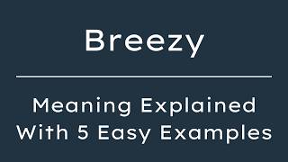 Breezy Meaning | What Does Breezy Mean | Define Breezy, Pronunciation & Synonyms