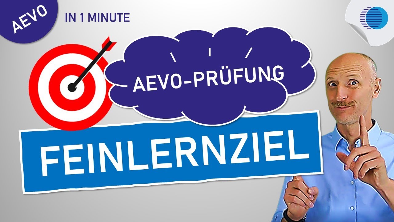 Richtlernziel Groblernziel Feinlernziel Beispiel Feinlernziel für die AEVO Prüfung! So geht´s richtig! - YouTube