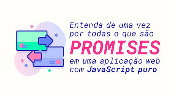 Entenda de uma vez por todas o que são promises em uma aplicação web com JavaScript puro