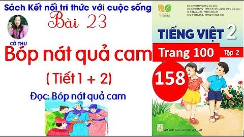 Tiếng Việt lớp 2 Kết nối| Bài 23 Bóp nát quả cam| Tiết 1, 2 | Cô Thu | #158