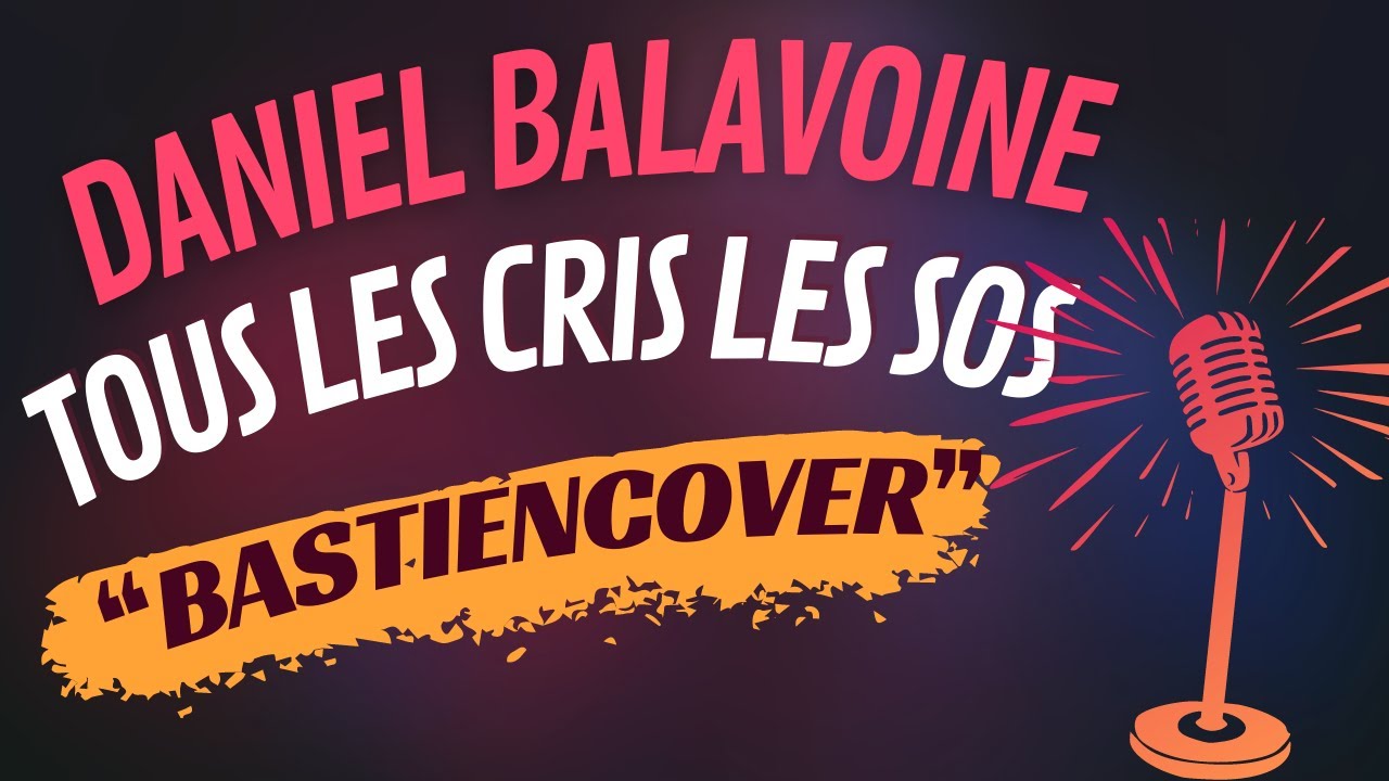 DANIEL BALAVOINE - TOUS LES CRIS LES SOS | BASTIENCOVER - YouTube