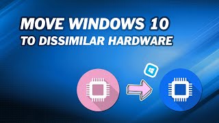 Move Windows 10 to a New Computer with Dissimilar Hardware