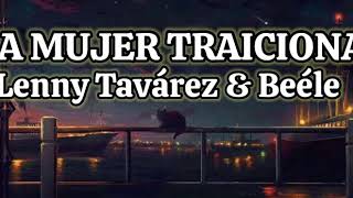 La Mujer Traiciona - Lenny Tavárez & Beéle / Letra