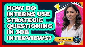How Do Interns Use Strategic Questioning In Job Interviews? - Internship Hero