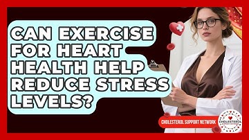Can Exercise for Heart Health Help Reduce Stress Levels? - Cholesterol Support Network