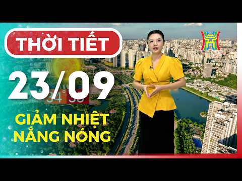 Dự báo thời tiết đêm nay, ngày mai 23/09 | Hà Nội nắng nóng trên 35 độ, sau đó giảm nhiệt