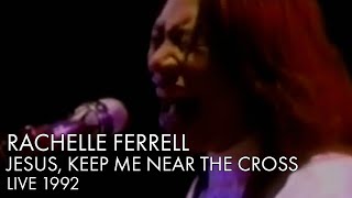 Rachelle Ferrell | Jesus Keep Me Near The Cross | Live 1992