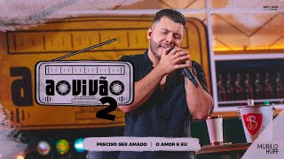 Video thumbnail of "Murilo Huff - Preciso Ser Amado / O Amor E Eu (Ao Vivão 2)"