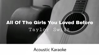 Taylor Swift - All Of The Girls You Loved Before Acoustic Karaoke