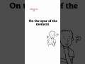 idiom 25. " on the spur of the moment". #idioms