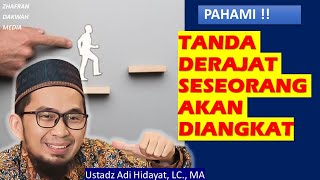 Inilah tanda derajat seseorang akan diangkat oleh Allah - Ustad Adi Hidayat, LC., MA