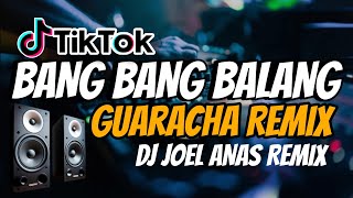 Bang Bang Balang Tiktok ( Guaracha Remix ) DjJoel Anas Remix New Trend Viral 2026