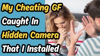 My Cheating GF Caught In Hidden Camera That I Installed | cheating revenge stories reddit