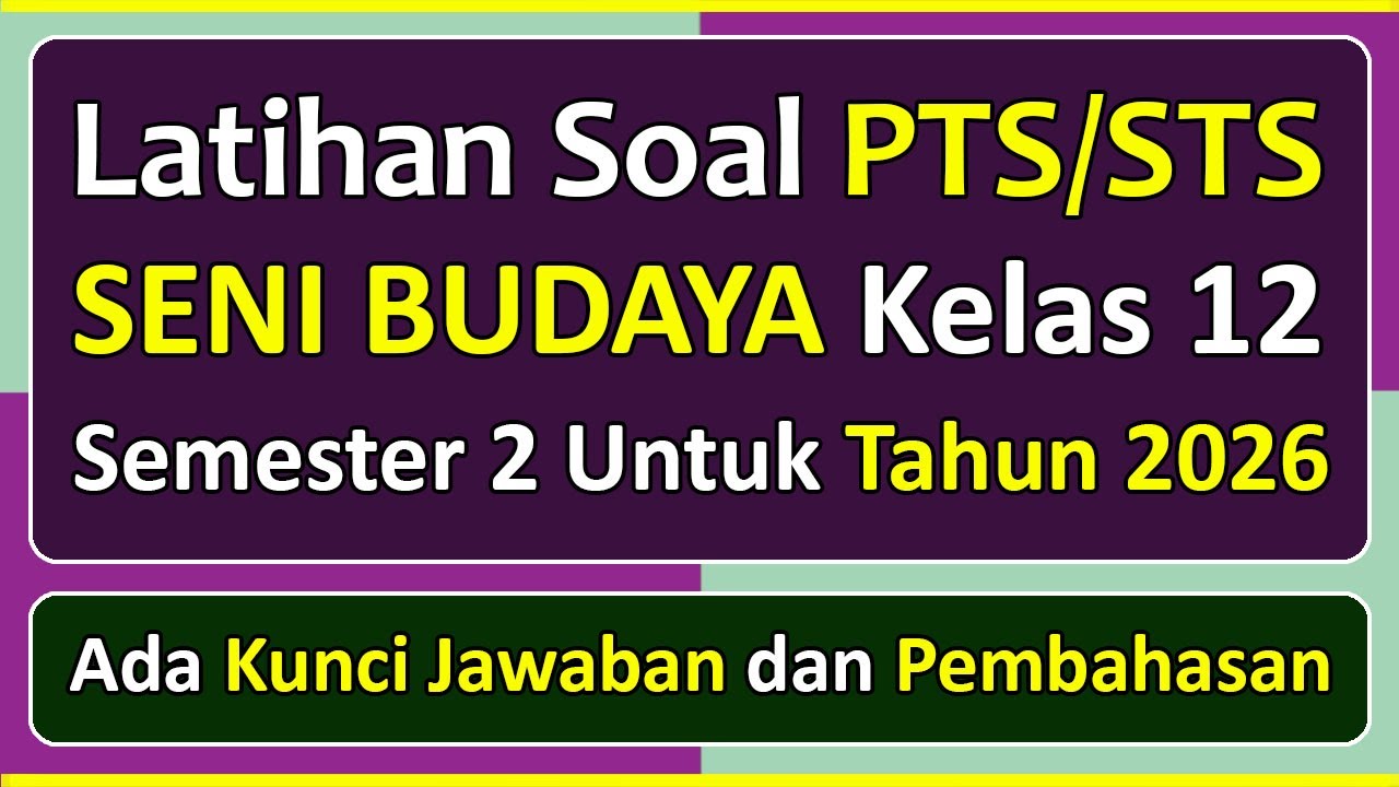 Latihan Soal PTS/STS SENI BUDAYA Kelas 12 Semester 2 Tahun 2026 Kurikulum Merdeka & Pembahasannya