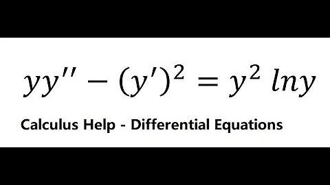Calculus Help: Separable Differential Equations -  yy''-(y')^2=y^2 lny - Techniques