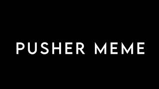 Pusher Meme Background [] Give Credits If You Use!
