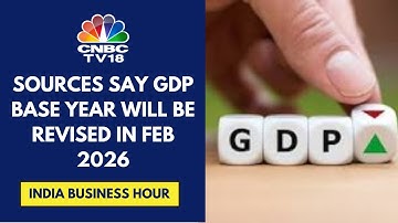 Government To Revise GDP Base Year To 2022-23 In Feb 2026: Sources | CNBC TV18