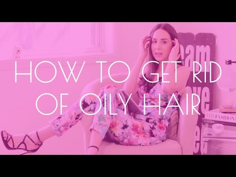 How to get rid of greasy, oily hair in 7 easy ways!