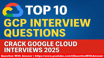 🔥 Top 10 Google Cloud Interview Questions with Answers | GCP 2025 Preparation Guide