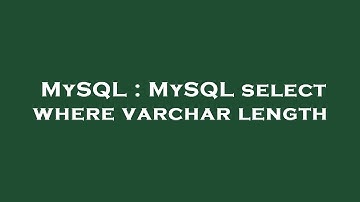 MySQL : MySQL select where varchar length