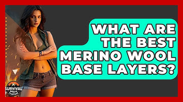 What Are The Best Merino Wool Base Layers? - Survival Skills for Everyone