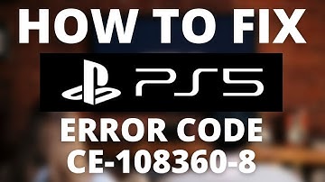 How To Fix PS5 Error Code CE-108360-8