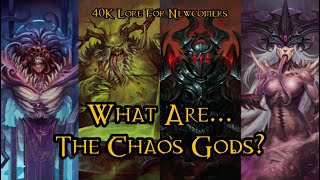 40K Lore For Newcomers - What Are... The Chaos Gods? - 40K Theories