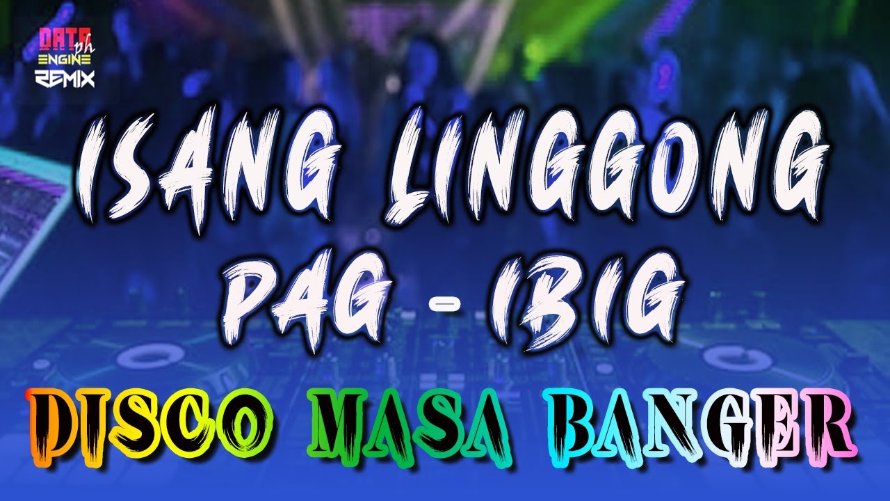 ISANG LINGGONG PAG IBIG  OPM DISCO MASA BANGER  DATA ENGINEPH REMIX 130BPM