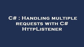 C# : Handling multiple requests with C# HttpListener