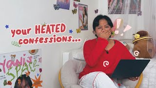 reading your HEATED confessions
