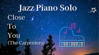 Jazz Piano Solo #12 Close To You(The Carpenters)