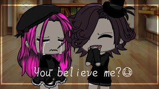 Meme gacha life/club you believe me?~ ориг вроде (