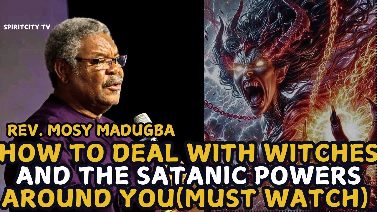 HOW TO DEAL WITH WITCHES AND THE SATANIC POWERS AROUND YOU(MUST WATCH) REV. MOSY MADUGBA