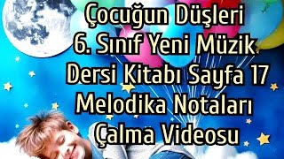 Çocuğun Düşleri 6. Sınıf Müzik Dersi Kitabı Sayfa 17 Melodika Notaları ve Çalma Videosu