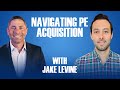 Navigating PE Acquisition w/ Jake Levine