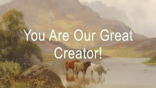 You Are Our Great Creator!  (New Gospel Song)