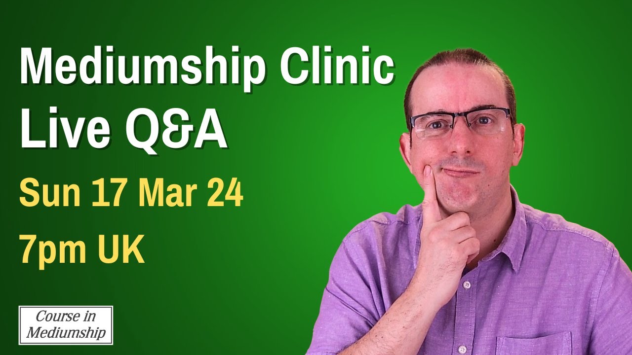 Mediumship Clinic Sun 17 Mar 24 7pm UK Live Q A On And Development