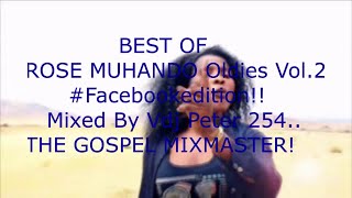 !! BEST OF ROSE MUHANDO OLDIES Vol 2#Facebookedition Mixed By Vdj Peter 254 Aka THE GOSPEL MIXMASTER