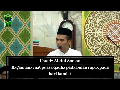 Ustadz Abdul Somad Bagaimana niat puasa qadha pada bulan rajab, pada hari kamis?