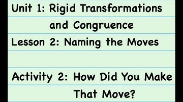 8th Grade Illustrative Mathematics: Grade 8; Unit 1; Lesson 2_2: How Did You Make That Move?