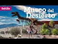 Museo del Desierto en Saltillo Coahuila