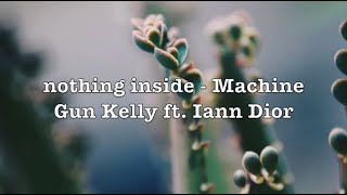 nothing inside - Machine Gun Kelly ft. Iann Dior (Lyrics)