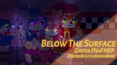 ((FNAF))((Below The Surface))((Gacha MEP))((LittleMuffinBear))!CLOSED!